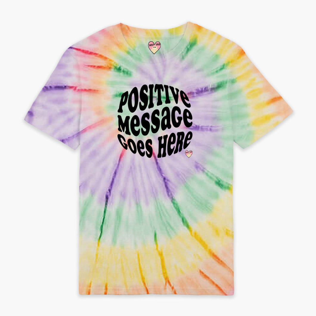 Positive Message Goes Here Tie Dye T-shirt (Unisex)-Printed Clothing, Printed T Shirt, EP01-Sassy Spud